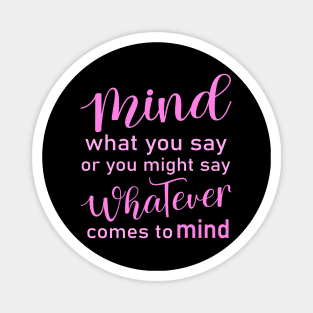 Mind what you say or you might say whatever comes to mind, Wise Mind Magnet